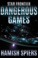 Star Frontier: Dangerous Games di Hamish Spiers edito da On Demand Publishing, LLC-Create Space