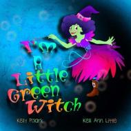 I'm a Little Green Witch di Kelly Polark edito da Big Smile Press LLC