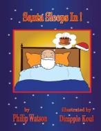 Santa Sleeps In! di Philip Watson edito da Philip Watson