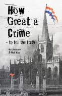 How Great a Crime - to tell the truth di Steven Kay, Neil Kay edito da 1889 Books