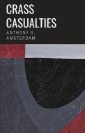 Crass Casualties di Anthony G. Amsterdam edito da BLEAKHOUSE PUB