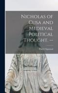 Nicholas of Cusa and Medieval Political Thought. -- di Paul E. Sigmund edito da LIGHTNING SOURCE INC