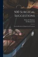 500 Surgical Suggestions: Practical Brevities in Diagnosis and Treatment edito da LIGHTNING SOURCE INC