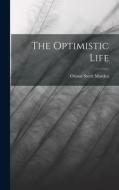 The Optimistic Life di Orison Swett Marden edito da LEGARE STREET PR