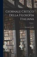 Giornale Critico Della Filosofia Italiana; Volume 1 di Giovanni Gentile edito da LEGARE STREET PR