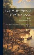 Early History of New England; Being a Relation of Hostile Passages Between the Indians and European di Samuel Gardner Drake, Increase Mather edito da LEGARE STREET PR