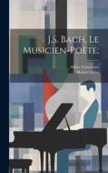 J.S. Bach, le musicien-poète; di Albert Schweitzer, Hubert Gillot edito da Creative Media Partners, LLC