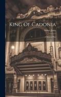 King Of Cadonia: A Musical Play di Sidney Jones edito da LEGARE STREET PR