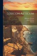 Lexicon Atticum di Moeris (Grammaticus), John Hudson, Johannes Pierson edito da LEGARE STREET PR