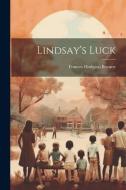 Lindsay's Luck di Frances Hodgson Burnett edito da LEGARE STREET PR