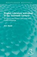 English Literature And Ideas In The Twentieth Century di H.V. Routh edito da Taylor & Francis Ltd