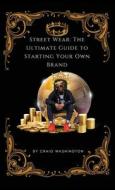 Streetwear: The Ultimate Guide to Starting Your Own Brand Streetwear: The Ultimate Guide to Starting Your Own Brand