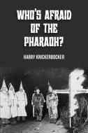Who's Afraid of the Pharoah? di Harry Knickerbocker edito da LIGHTNING SOURCE INC