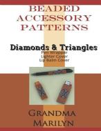 Beaded Accessory Patterns: Diamonds & Triangles Pen Wrap, Lip Balm Cover, and Lighter Cover di Gilded Penguin, Grandma Marilyn edito da INDEPENDENTLY PUBLISHED