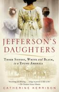 Jefferson's Daughters: Three Sisters, White and Black, in a Young America di Catherine Kerrison edito da BALLANTINE BOOKS