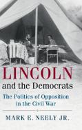 Lincoln and the Democrats di Jr Mark E. Neely edito da Cambridge University Press