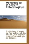 Memoires De La Soci T Entomologique di Socit Des Sciences, Soci T Des Sciences edito da Bibliolife