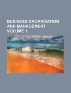 Business Organisation and Management Volume 1 di Books Group edito da Rarebooksclub.com