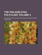 The Philadelphia Polyclinic Volume 4 di Philadelphia Polyclinic Medicine edito da Rarebooksclub.com