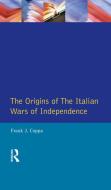 The Origins of the Italian Wars of Independence di Frank J. Coppa edito da ROUTLEDGE