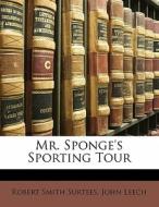 Mr. Sponge's Sporting Tour di John Leech, Robert Smith Surtees edito da Bibliobazaar, Llc