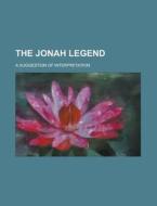 The Jonah Legend; A Suggestion of Interpretation di William Simpson, Books Group, Anonymous edito da Rarebooksclub.com