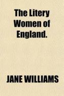 The Litery Women Of England. di Jane Williams edito da General Books Llc