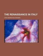 The Renaissance In Italy (volume 3) di John Addington Symonds edito da General Books Llc