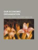 Our Economic Organization di Leon Carroll Marshall edito da Rarebooksclub.com