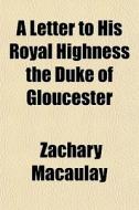 A Letter To His Royal Highness The Duke di Zachary Macaulay edito da General Books