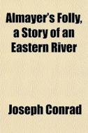 Almayer's Folly, A Story Of An Eastern R di Joseph Conrad edito da General Books