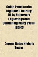 Guide Posts On The Engineer's Journey, I di George Bates Nichols Tower edito da General Books