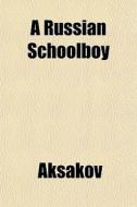 A Russian Schoolboy di Aksakov edito da General Books