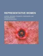 Representative Women; Queens, Heroines, Peasants, Confessors, and Philanthropists di Edwin Paxton Hood edito da Rarebooksclub.com