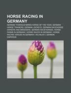 Horse Racing In Germany: Timeform, List Of German Flat Horse Races, Leading Sire In Germany di Source Wikipedia edito da Books Llc