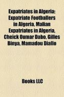 Expatriates In Algeria: Expatriate Footb di Books Llc edito da Books LLC, Wiki Series