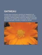 Gatineau: Rivi Re Des Outaouais, Soci T di Livres Groupe edito da Books LLC, Wiki Series