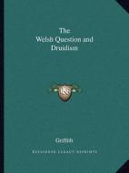 The Welsh Question and Druidism di Griffith edito da Kessinger Publishing