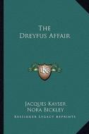 The Dreyfus Affair di Jacques Kayser edito da Kessinger Publishing