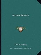 Ancestor Worship di J. G. R. Forlong edito da Kessinger Publishing