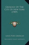 Geology of the City of New York (1909) di Louis Pope Gratacap edito da Kessinger Publishing
