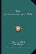 The New Minister (1905) di Orme Agnus edito da Kessinger Publishing