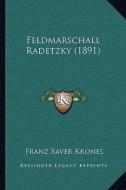 Feldmarschall Radetzky (1891) di Franz Xaver Krones edito da Kessinger Publishing