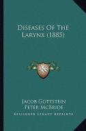 Diseases of the Larynx (1885) di Jacob Gottstein edito da Kessinger Publishing