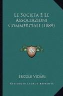 Le Societa E Le Associazioni Commerciali (1889) di Ercole Vidari edito da Kessinger Publishing