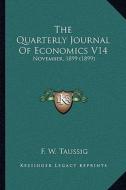 The Quarterly Journal of Economics V14: November, 1899 (1899) edito da Kessinger Publishing