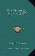 Une Femme Du Monde (1877) di Ernest Daudet edito da Kessinger Publishing