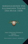Anfangsgrunde Der Allgemeinen Theorie Der Musik (1838) di Karl Christian Friedrich Krause edito da Kessinger Publishing