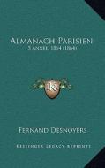 Almanach Parisien: 5 Annee, 1864 (1864) di Fernand Desnoyers edito da Kessinger Publishing