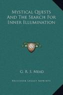 Mystical Quests and the Search for Inner Illumination di G. R. S. Mead edito da Kessinger Publishing